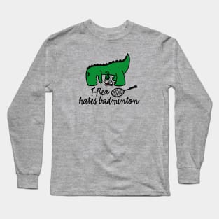 T-Rex hates badminton badminton dinosaur badminton player Long Sleeve T-Shirt